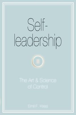 Self-leadership: The Art and Science of Control by Kresl, Emil F.