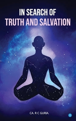 In Search of Truth and Salvation by Guria, Ca R. C.
