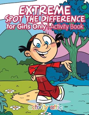 Extreme Spot the Difference for Girls Only Activity Book by Activity Attic Books