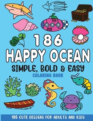 Simple, Bold and Easy Happy Ocean Coloring Book: 186 Cute Designs for Adults and Kids by Rai, Sonia