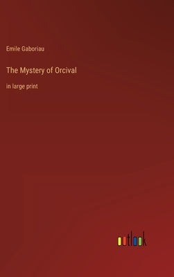 The Mystery of Orcival: in large print by Gaboriau, Emile
