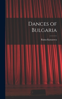 Dances of Bulgaria by Katsarova, Raina
