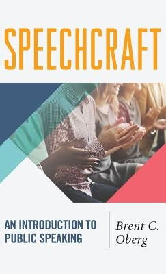 Speechcraft: An Introduction to Public Speaking by Oberg, Brent C.