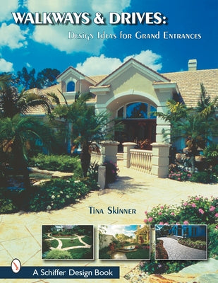 Walkways and Drives: Design Ideas for Making Grand Entrances by Skinner, Tina