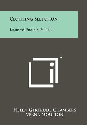 Clothing Selection: Fashions, Figures, Fabrics by Chambers, Helen Gertrude