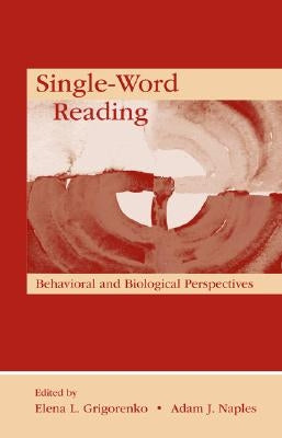 Single-Word Reading: Behavioral and Biological Perspectives by Grigorenko, Elena L.