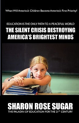 Smartgrades: THE SILENT CRISIS DESTROYING AMERICA'S BRIGHTEST MINDS: 5 STAR REVIEWS "Book of the Month" Alma Public Library, Wiscon by Sugar, Sharon Rose