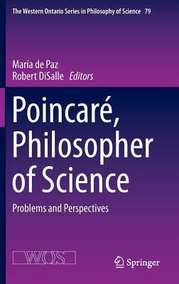 Poincaré, Philosopher of Science: Problems and Perspectives by de Paz, María