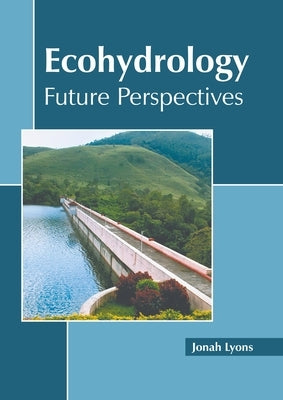 Ecohydrology: Future Perspectives by Lyons, Jonah