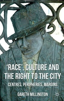 'Race', Culture and the Right to the City: Centres, Peripheries, Margins by Millington, Gareth
