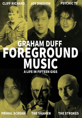 Foreground Music: A Life in Fifteen Gigs by Duff, Graham