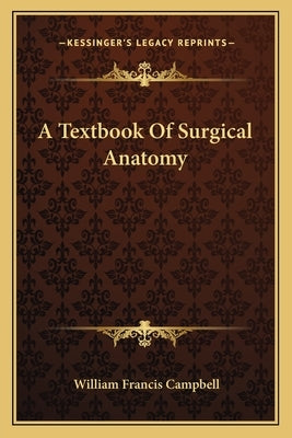 A Textbook Of Surgical Anatomy by Campbell, William Francis