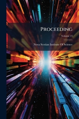 Proceeding; Volume 13 by Nova Scotian Institute of Science