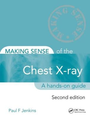 Making Sense of the Chest X-Ray: A Hands-On Guide by Jenkins, Paul