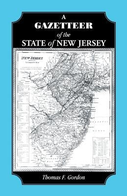 A Gazetteer of the State of New Jersey by Gordon, Thomas F.