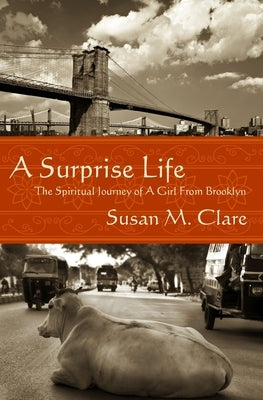 A Surprise Life: The Spiritual Journey of A Girl From Brooklyn by Clare, Susan M.