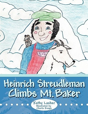 Heinrich Streudleman Climbs Mt. Baker by Lasher, Kathy