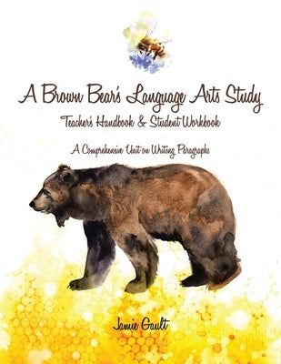 A Brown Bear's Language Arts Study: Teacher's Handbook and Student Workbook by Gault, Jamie