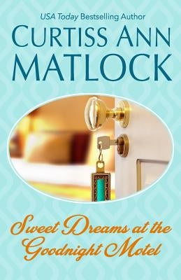 Sweet Dreams at the Goodnight Motel: Valentine Series Book 6 by Matlock, Curtiss Ann