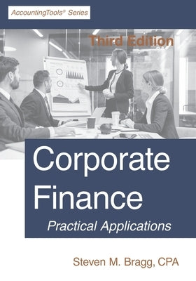 Corporate Finance: Third Edition by Bragg, Steven M.