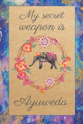 Ayurveda Is My Secret Weapon by Books &. Journals, Ayurveda