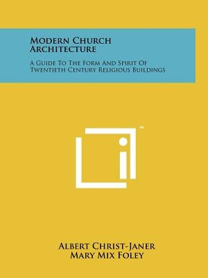 Modern Church Architecture: A Guide To The Form And Spirit Of Twentieth Century Religious Buildings by Christ-Janer, Albert