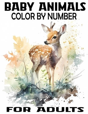 Baby Animals Color By Number for adults: Activity Fun Coloring Page for Teens and Adults, Easy Designs Includes With Animals From Forests, Jungles, Oc by Brand MM, One