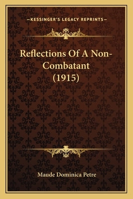 Reflections Of A Non-Combatant (1915) by Petre, Maude Dominica
