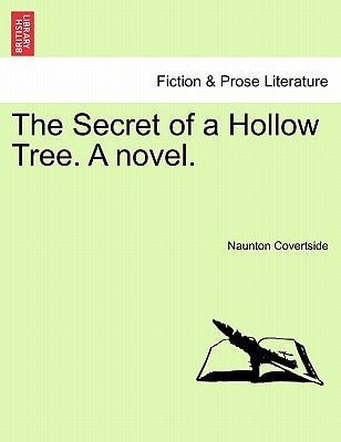 The Secret of a Hollow Tree. a Novel. by Covertside, Naunton