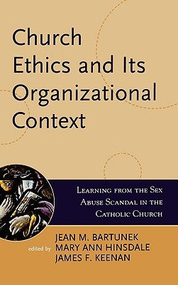 Church Ethics and Its Organizational Context: Learning from the Sex Abuse Scandal in the Catholic Church by Bartunek, Jean M.
