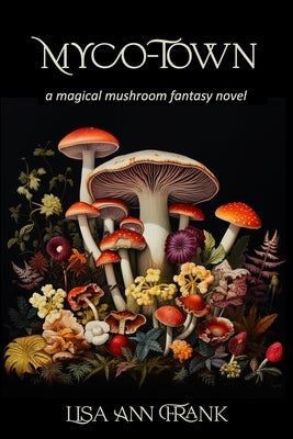 Myco-Town: a magical mushroom fantasy novel by Frank, Lisa Ann