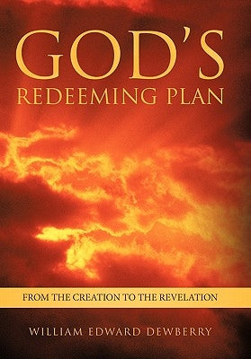 God's Redeeming Plan: From the Creation to the Revelation by Dewberry, William Edward