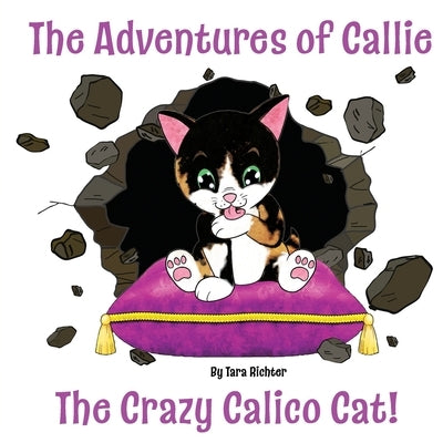 Callie: The Crazy Calico Cat by Richter, Tara