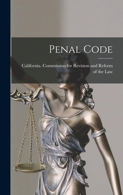 Penal Code by California Commission for Revision and