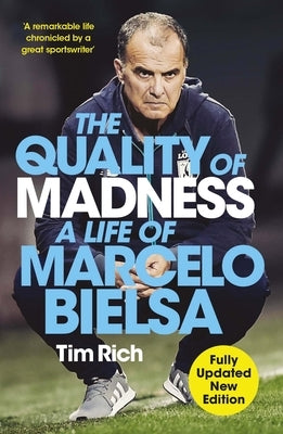 The Quality of Madness: A Life of Marcelo Bielsa by Rich, Tim