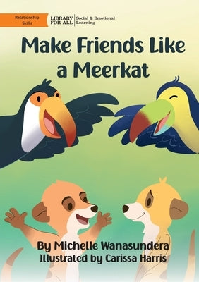 Make Friends Like a Meerkat by Wanasundera, Michelle
