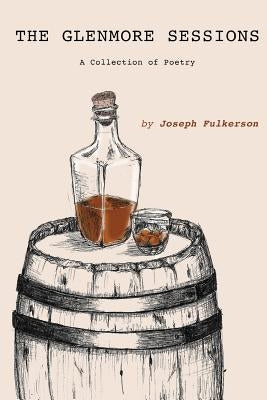 The Glenmore Sessions: A Collection of Poetry by Fulkerson, Joseph