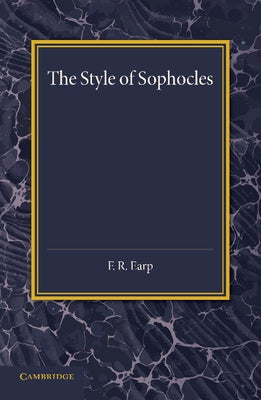 The Style of Sophocles by Earp, F. R.