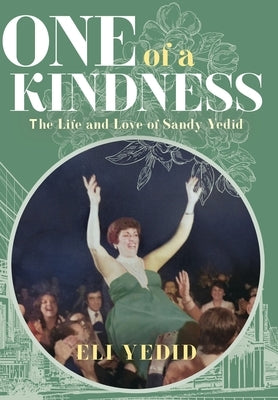 One of A Kindness: The Life and Love of Sandy Yedid by Yedid, Eli