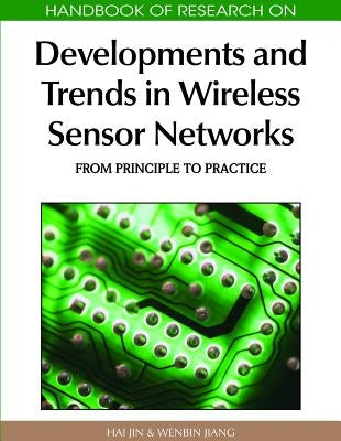 Handbook of Research on Developments and Trends in Wireless Sensor Networks: From Principle to Practice by Jin, Hai