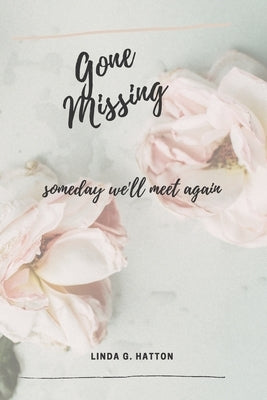 Gone Missing: Someday We'll Meet Again by Hatton, Linda G.
