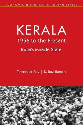 Kerala, 1956 to the Present: India's Miracle State by Roy, Tirthankar