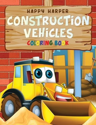 Construction Vehicles Coloring For Kids by Hall, Harper