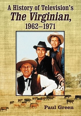 A History of Television's the Virginian, 1962-1971 by Green, Paul