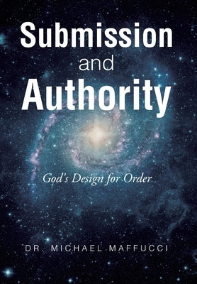 Submission and Authority: God's Design for Order by Maffucci, Michael