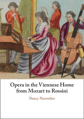 Opera in the Viennese Home from Mozart to Rossini by November, Nancy