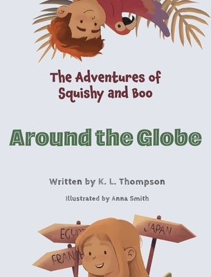 Around the Globe: The Adventures of Squishy and Boo by Thompson, K. L.