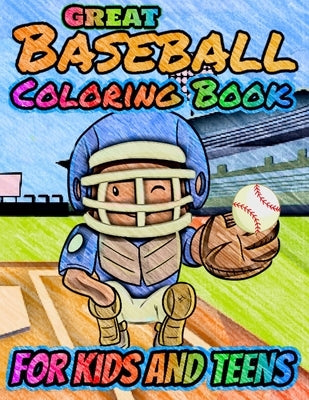 Great Baseball Coloring For Kids and Teens: Fun Baseball Coloring Book For Your Little Boys And Girls, Kids, Toddlers, Kindergartens, Preschoolers by Dragon, Kind