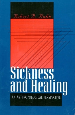 Sickness and Healing by Hahn, Robert A.