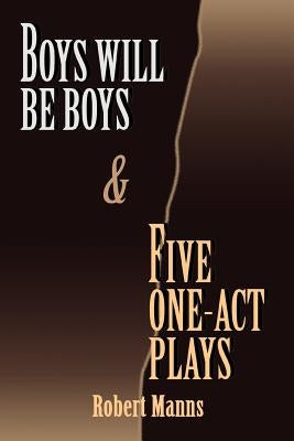 BOYS WILL BE BOYS and FIVE ONE-ACT PLAYS by Manns, Robert